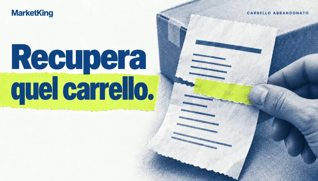 Recupero del carrello abbandonato: una mano ricompone un ordine interrotto, collage editoriale MarketKing.
